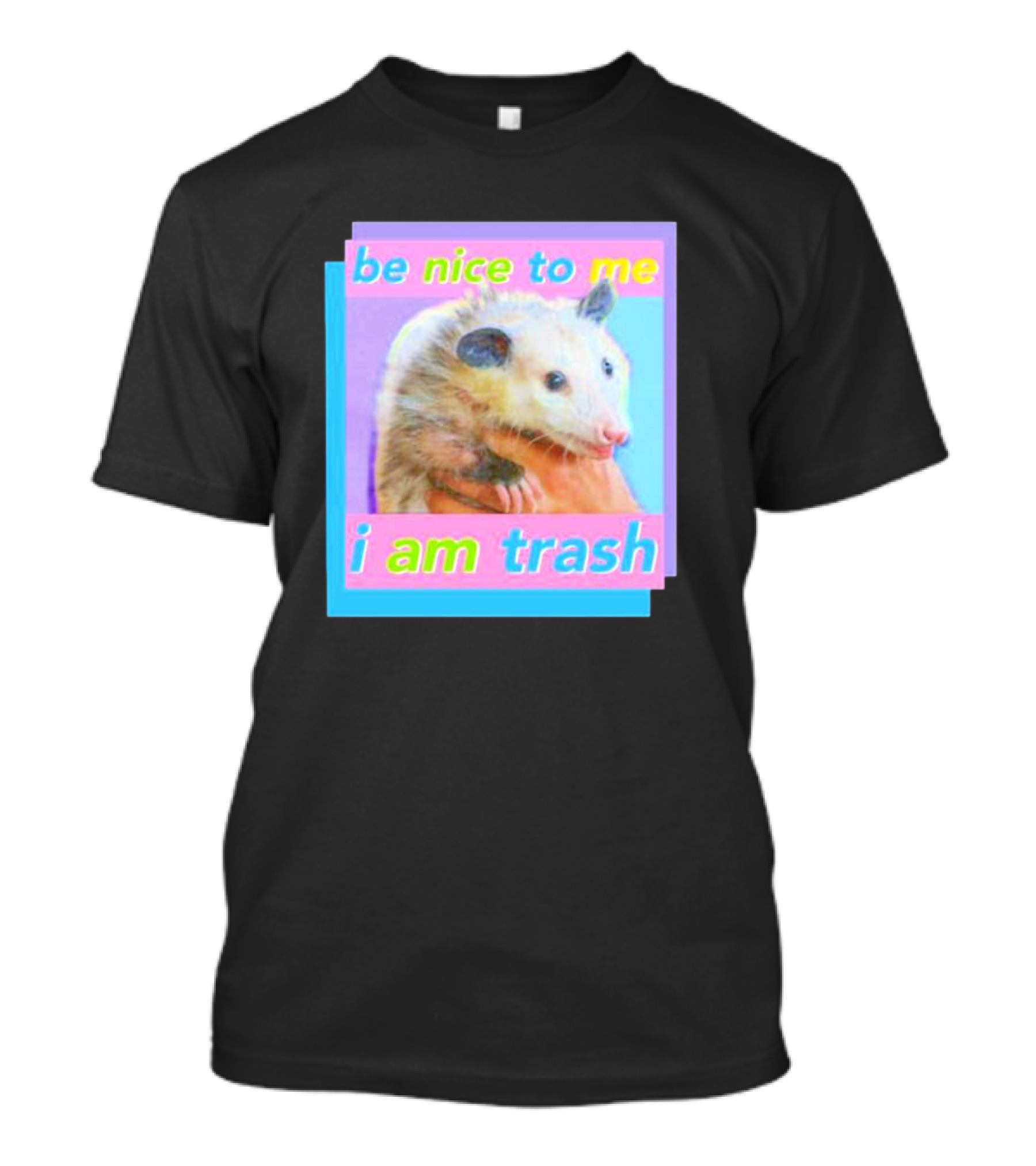 Be Nice To Me I Am Trash Opossum T-Shirt