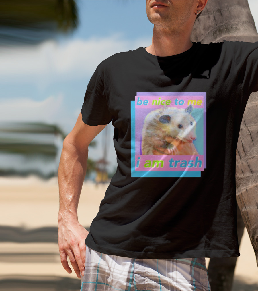 Be Nice To Me I Am Trash Opossum T-Shirt