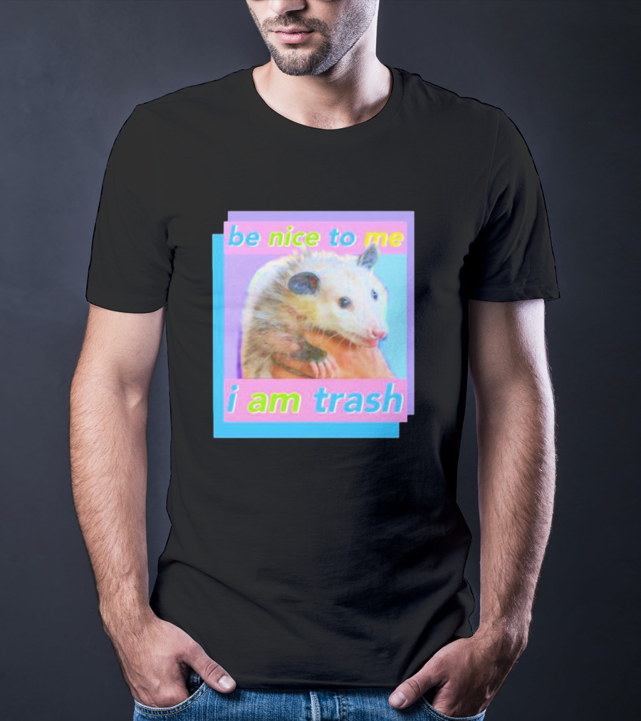 Be Nice To Me I Am Trash Opossum T-Shirt