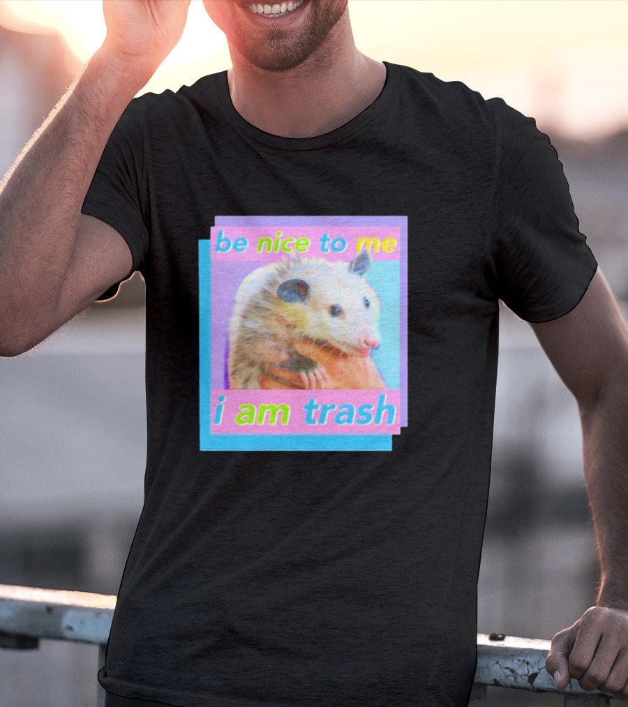 Be Nice To Me I Am Trash Opossum T-Shirt