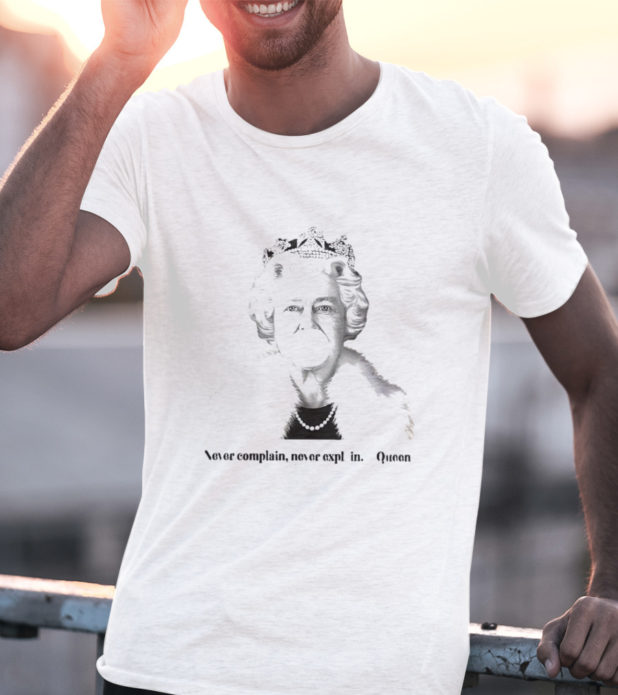 Queen Elizabeth Never Complain Never Explain Bubblegum Queen T-Shirt