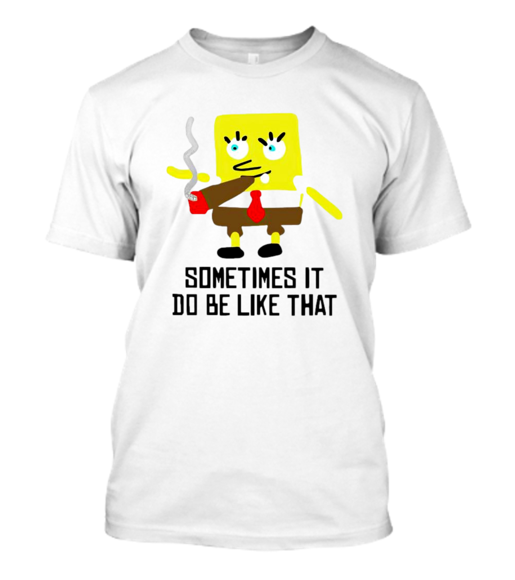 SpongeBob Smoking Sometimes It Do Be Like That T-Shirt
