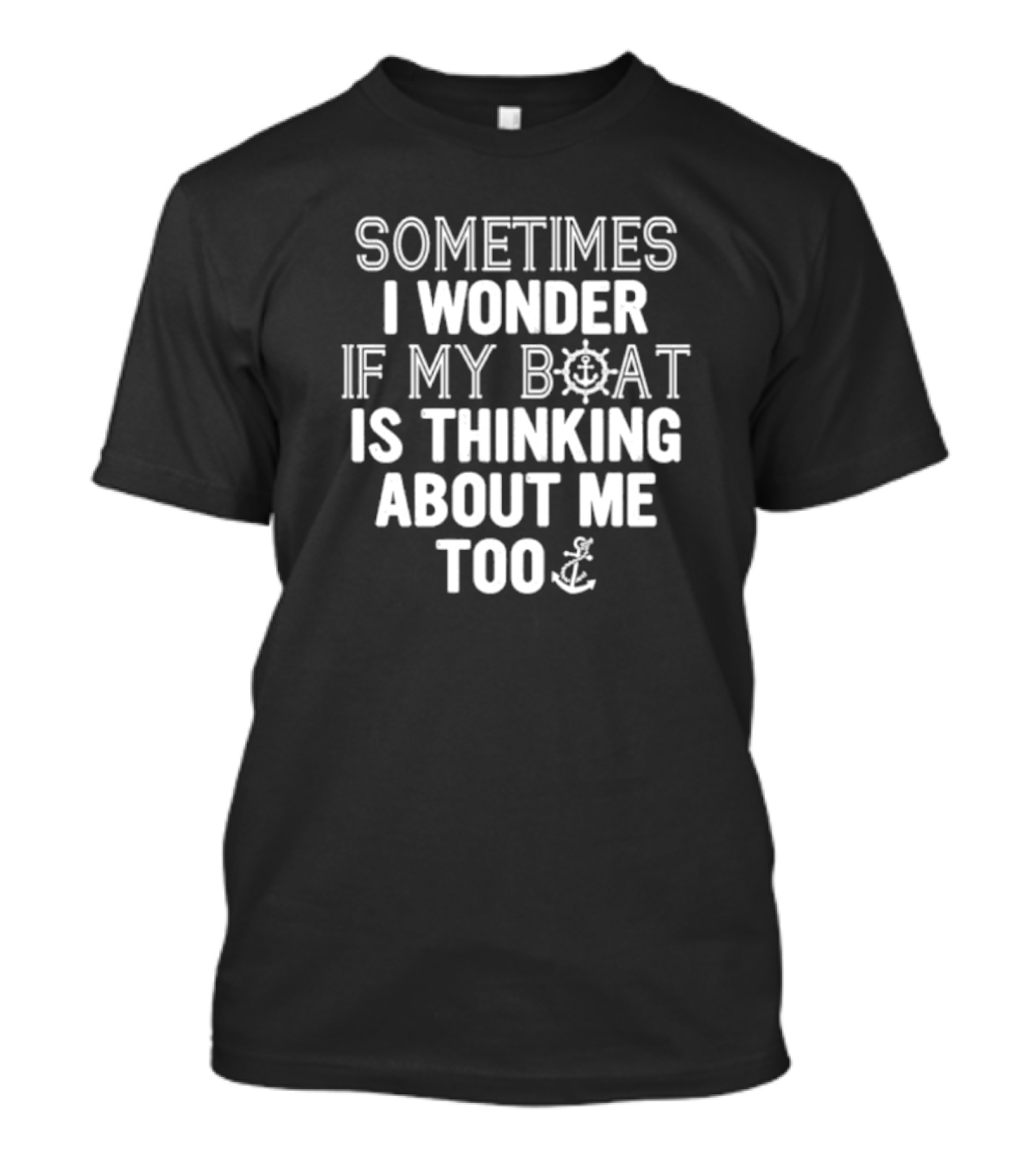 Sometimes I Wonder If My Boat Is Thinking About Me Too Nautical Anchor Wheel T-Shirt