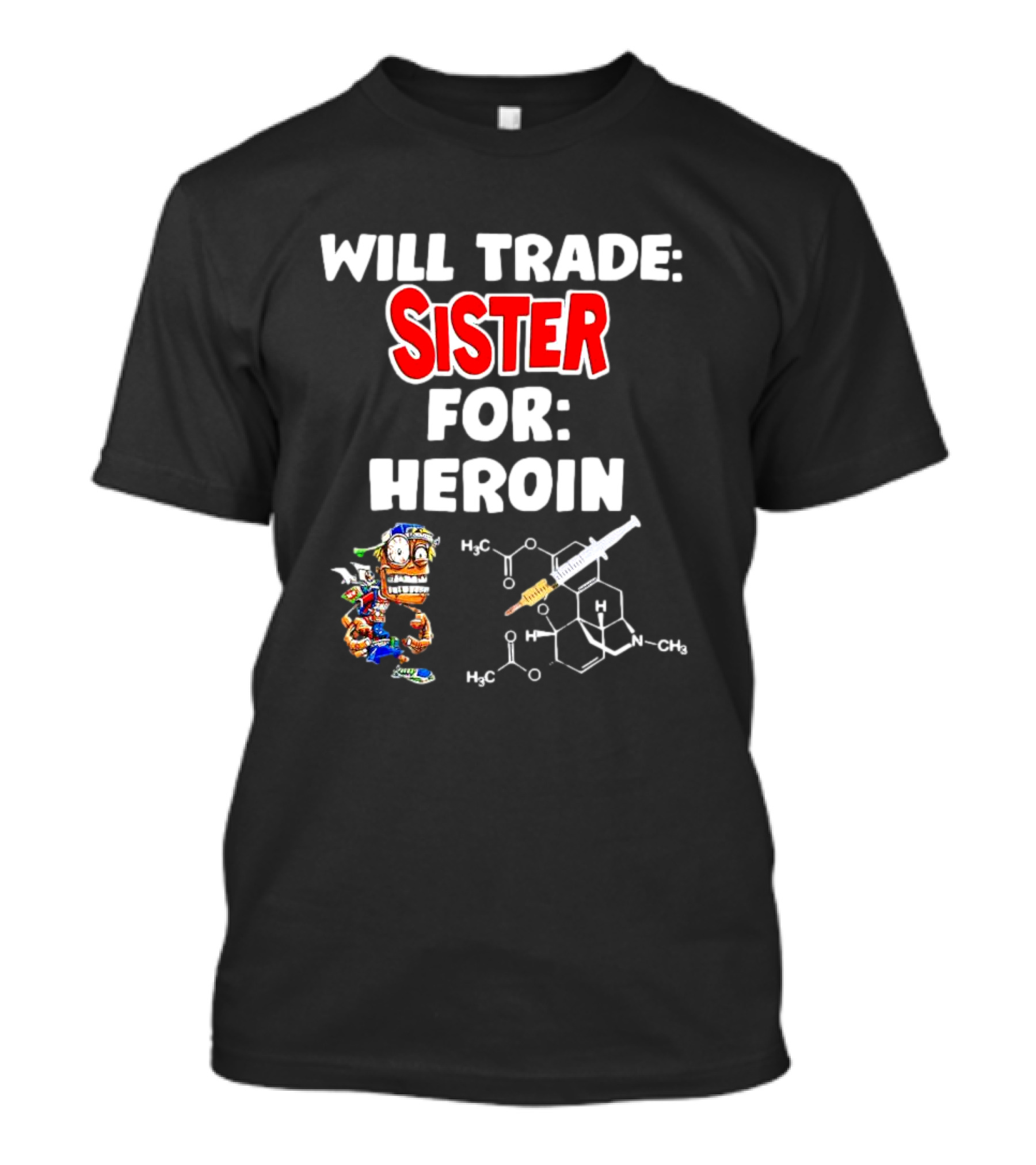 Will Trade Sister For Heroin Cartoon Character With Chemical Structure T-Shirt