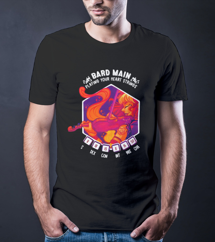 Bard Main Playing Your Heart Strings S DEX 18 CON 13 INT 11 WIS 15 CHA 20 T-Shirt