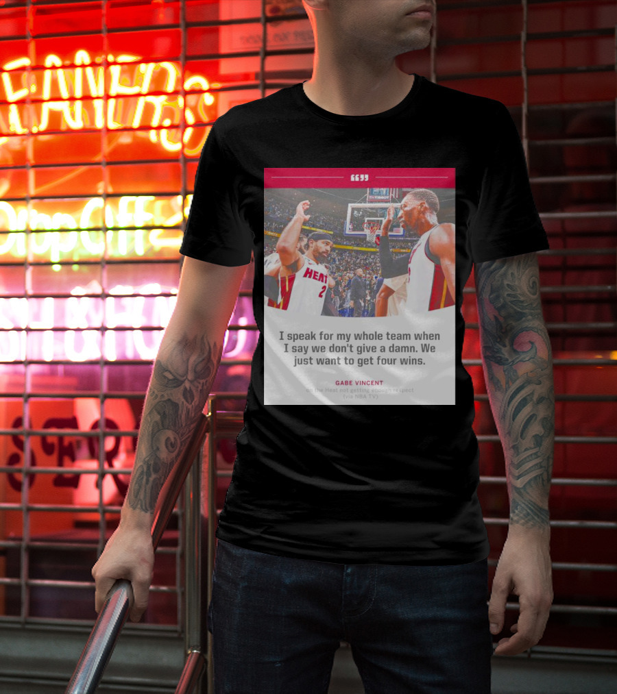 Gabe Vincent Miami Heat Quote Four Wins Team Respect NBA TV T-Shirt