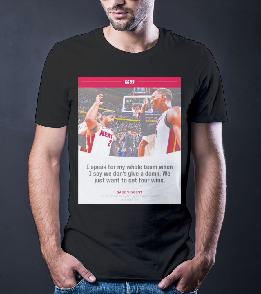 Gabe Vincent Miami Heat Quote Four Wins Team Respect NBA TV T-Shirt