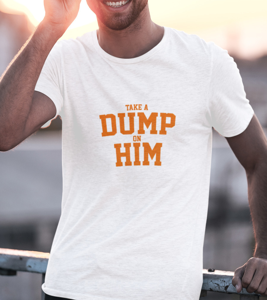 Take A Dump On Him T-Shirt