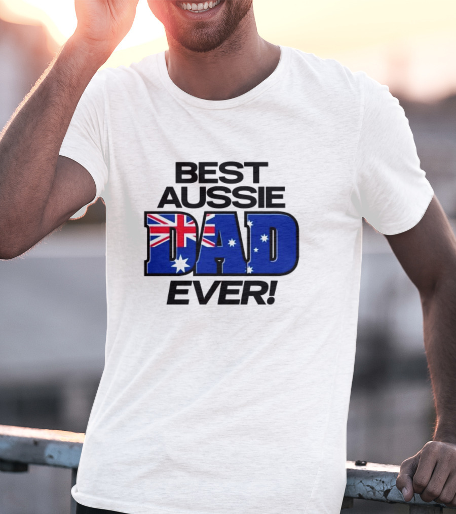 Best Aussie Dad Ever Fathers Day Australian Flag T-Shirt