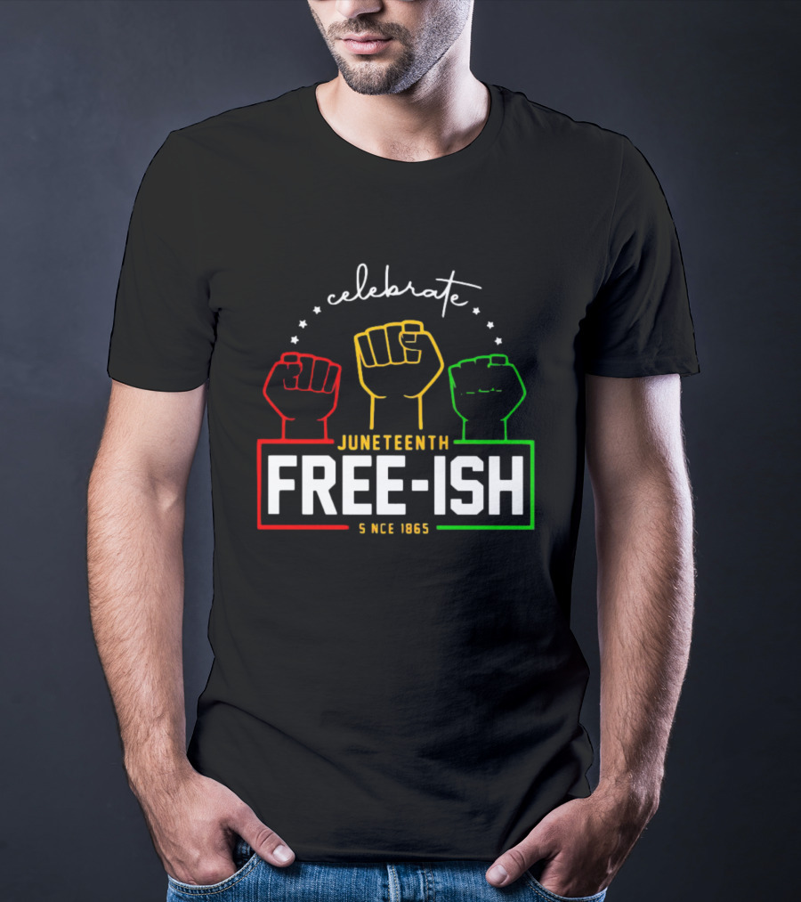 Celebrate Juneteenth Freeish Since 1865 Fist T-Shirt