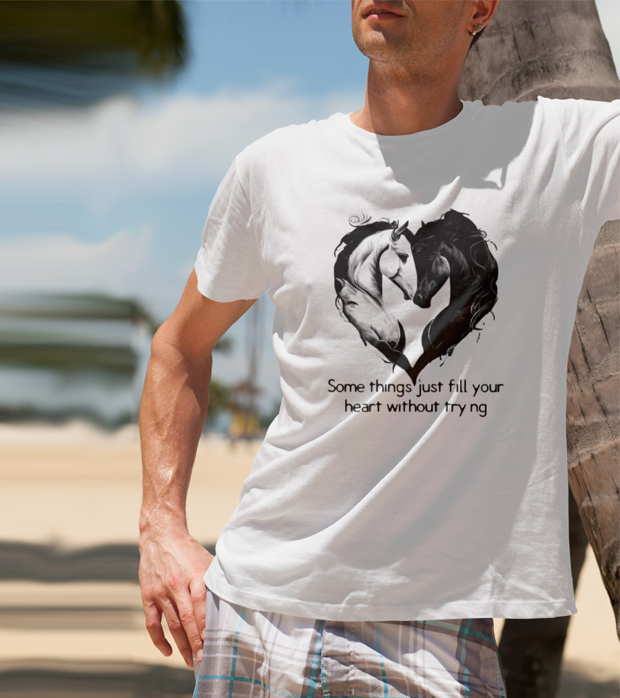 Some Things Just Fill Your Heart Without Trying Horse Heart T-Shirt