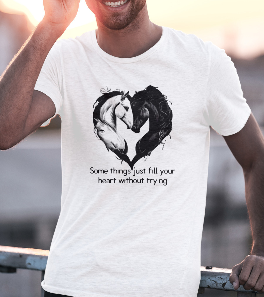 Some Things Just Fill Your Heart Without Trying Horse Heart T-Shirt