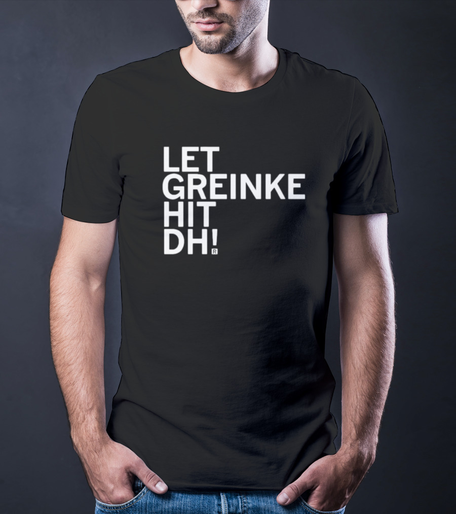 Let Greinke Hit DH Baseball Fans Rallying Cry T-Shirt