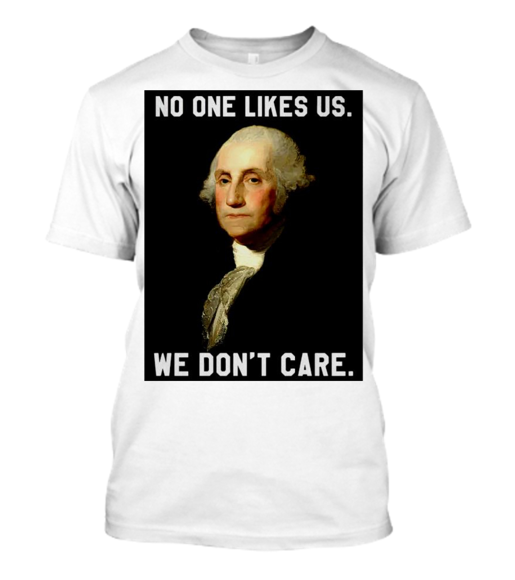 George Washington No One Likes Us We Don't Care T-Shirt
