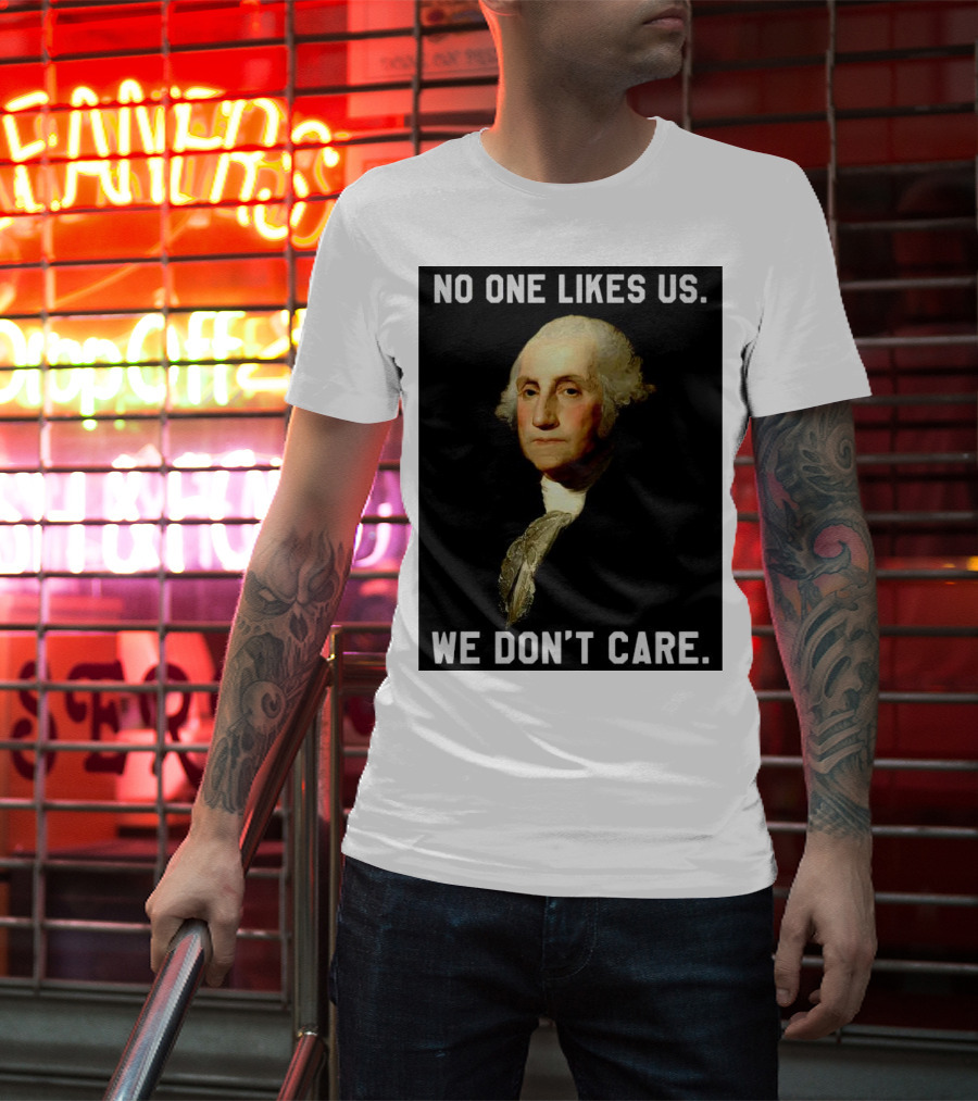 George Washington No One Likes Us We Don't Care T-Shirt