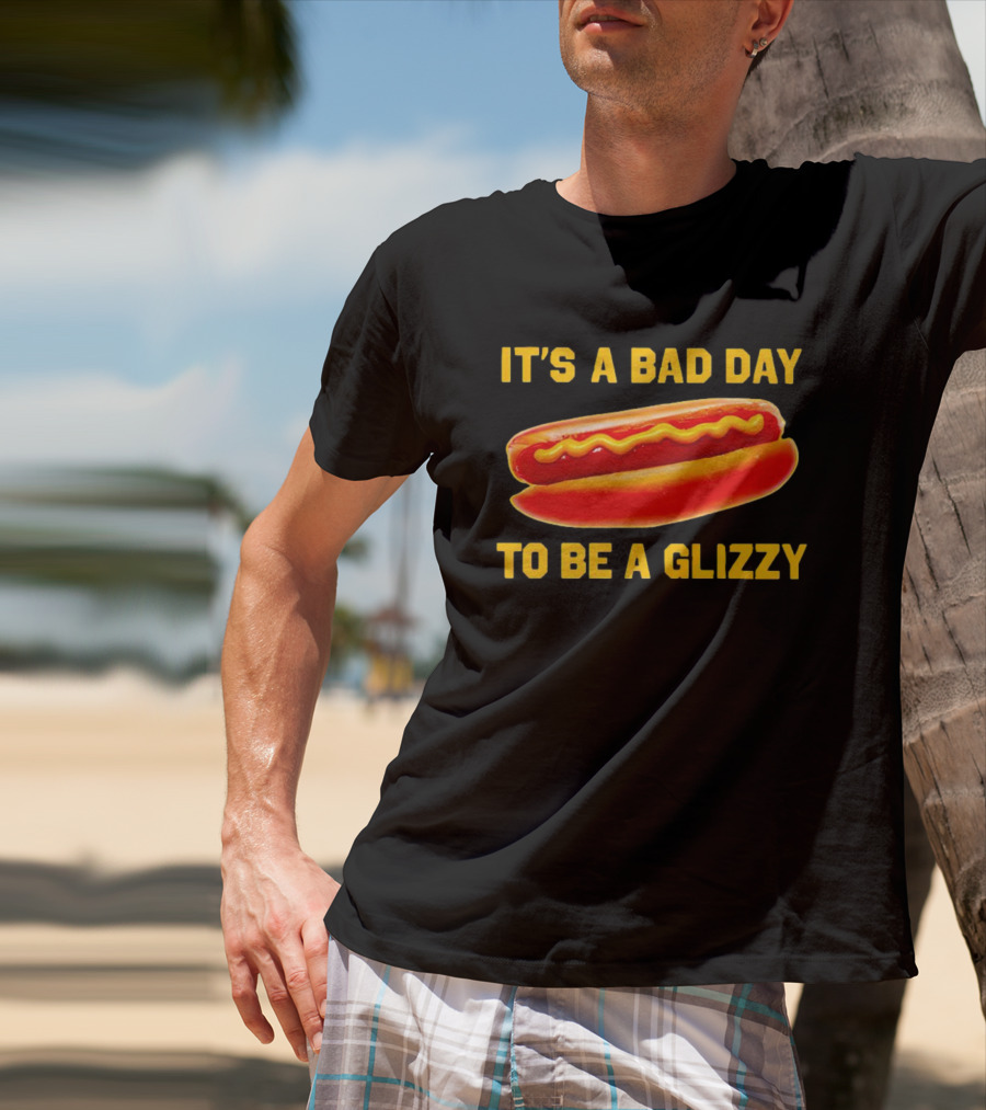 It's A Bad Day To Be A Glizzy Hotdog T-Shirt