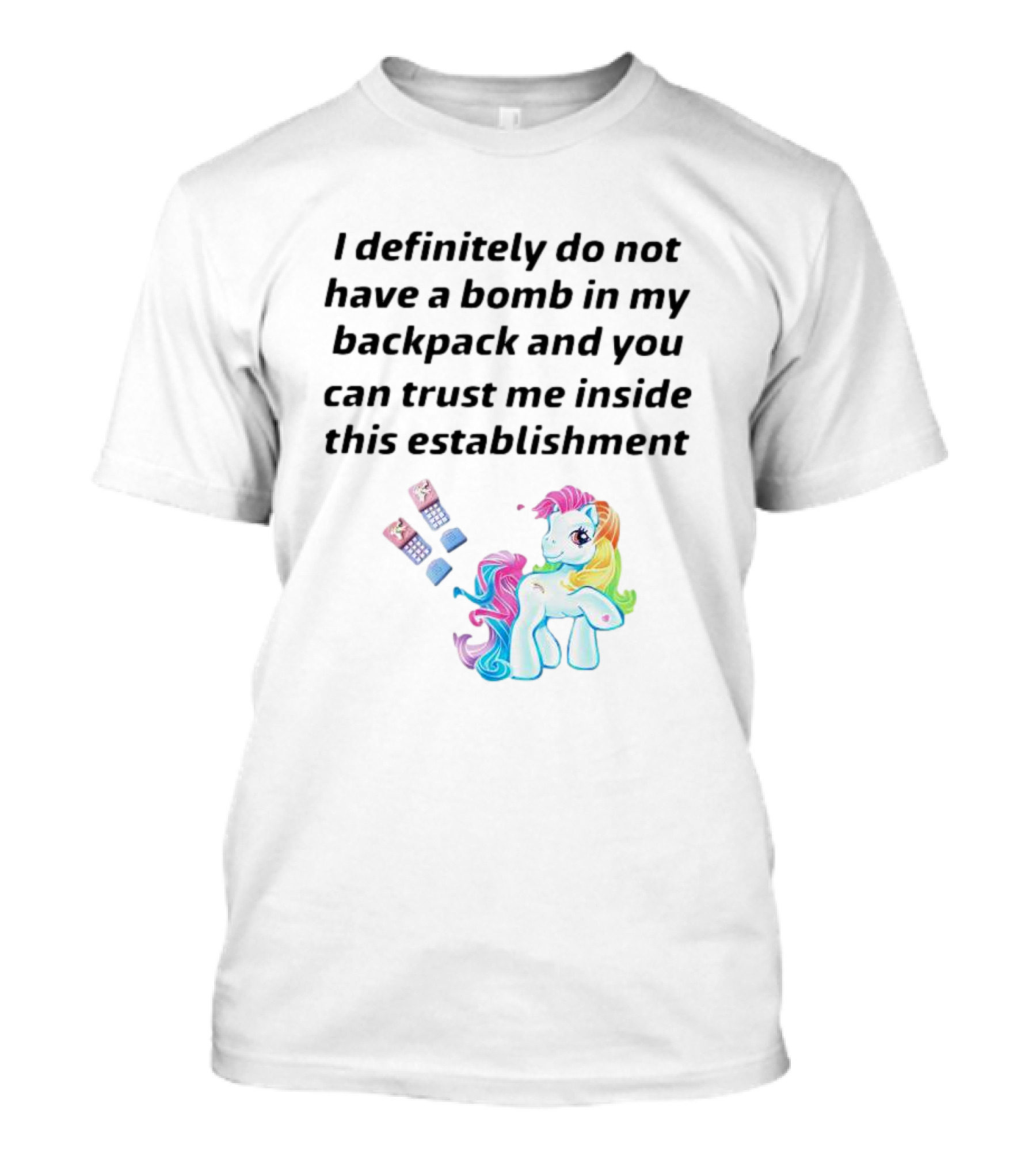 I Definitely Do Not Have A Bomb In My Backpack And You Can Trust Me Inside This Establishment Little Pony T-Shirt
