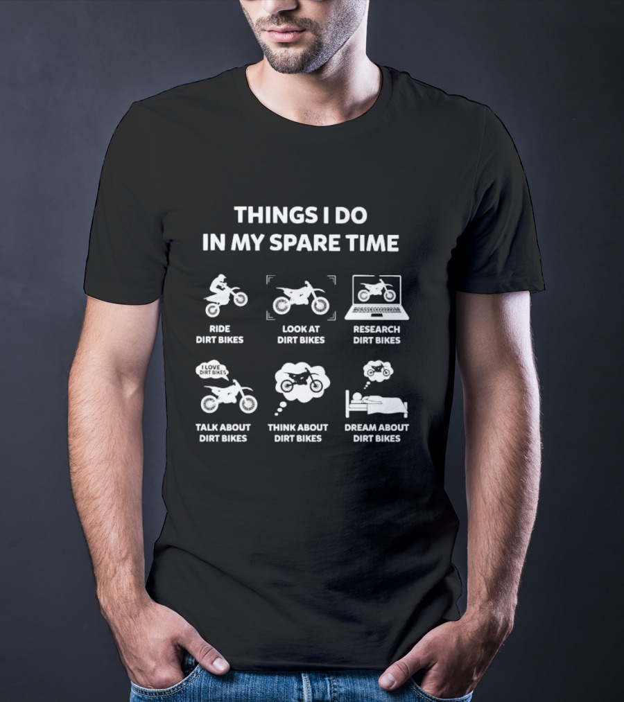 Things I Do In My Spare Time Ride Look Research Talk Think Dream About Dirt Bikes T-Shirt