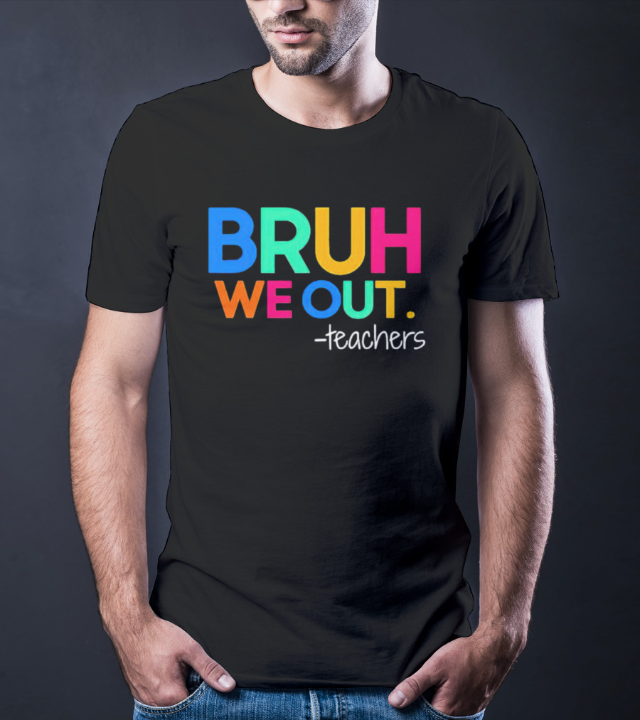 BRUH WE OUT Teachers T-Shirt