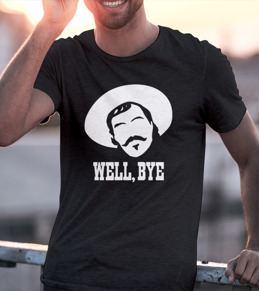 Tombstone Movie Quote Well Bye Western Cowboy Hat Mustache T-Shirt