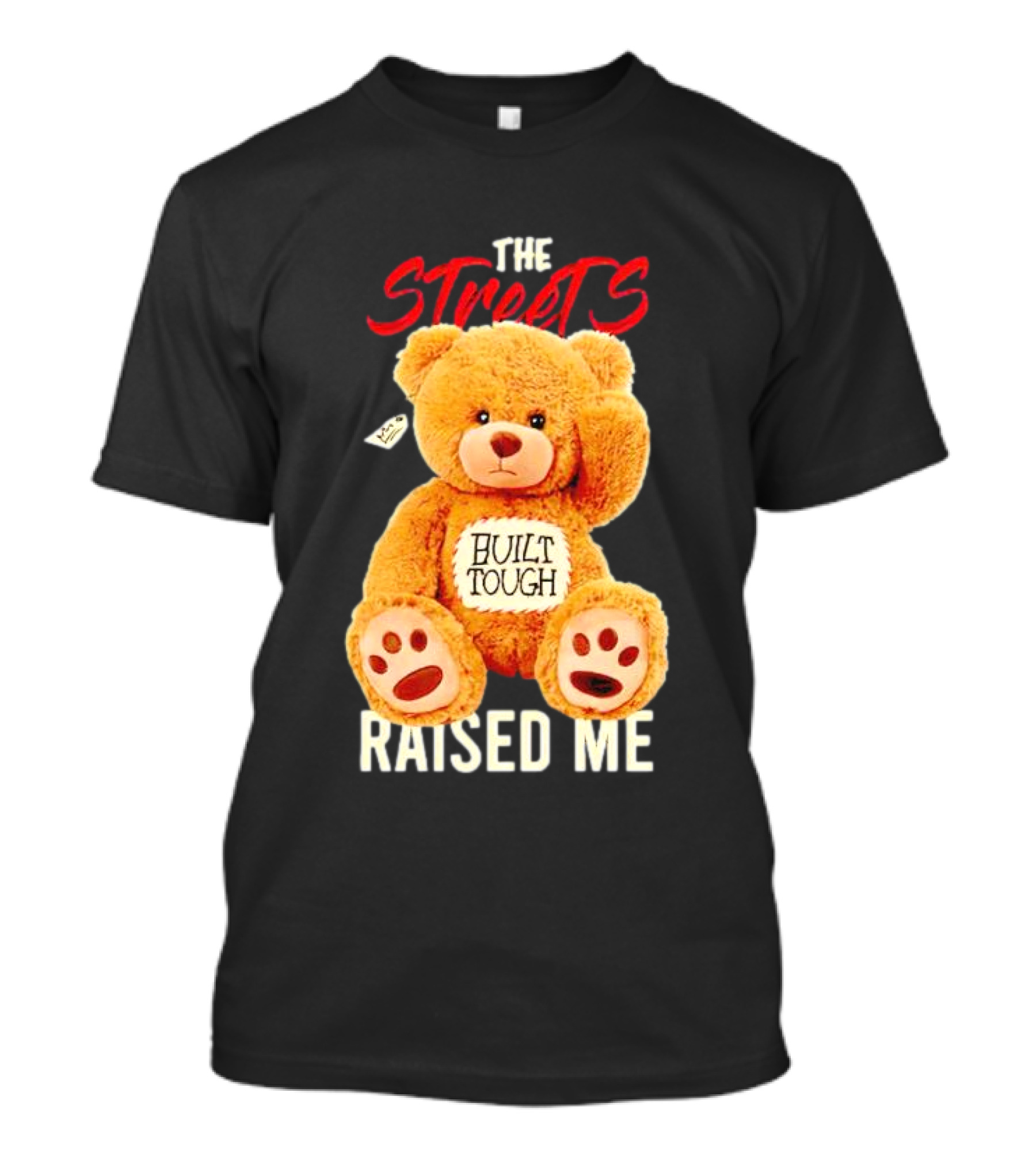 The Streets Built Tough Raised Me Bear T-Shirt