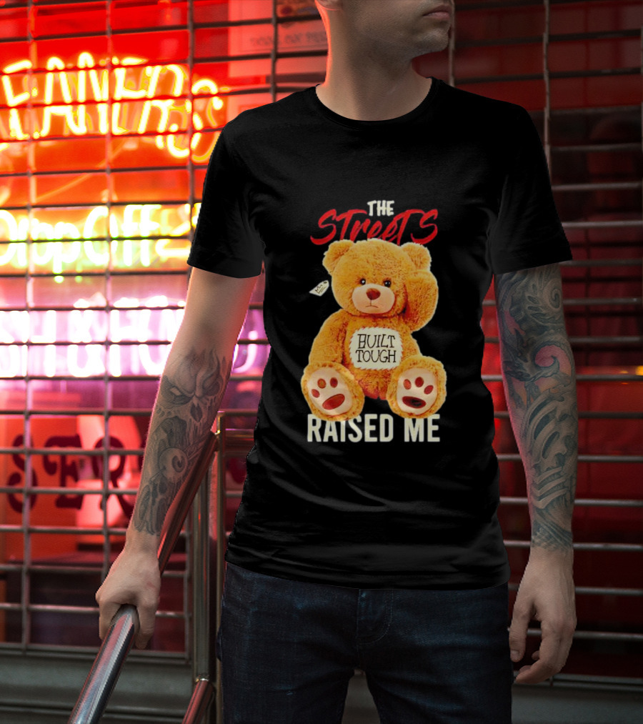 The Streets Built Tough Raised Me Bear T-Shirt