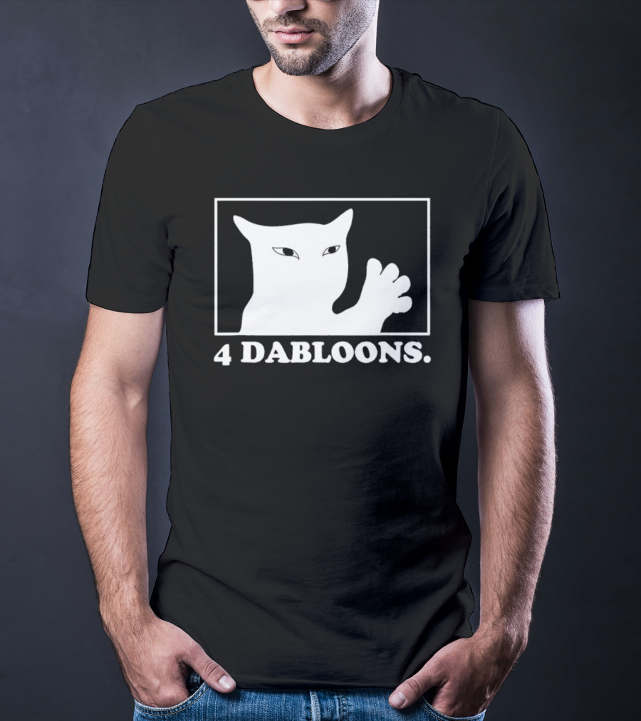 4 Dabloons Cat Meme Silhouette With White Border T-Shirt