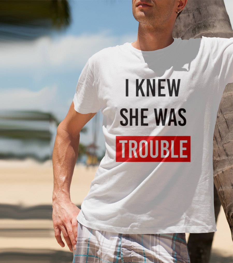 I Knew She Was Trouble Bold Red T-Shirt