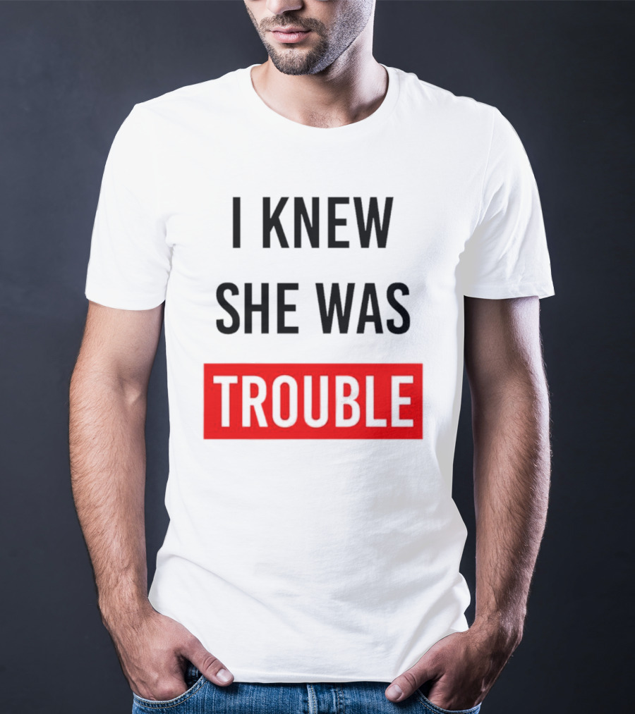 I Knew She Was Trouble Bold Red T-Shirt