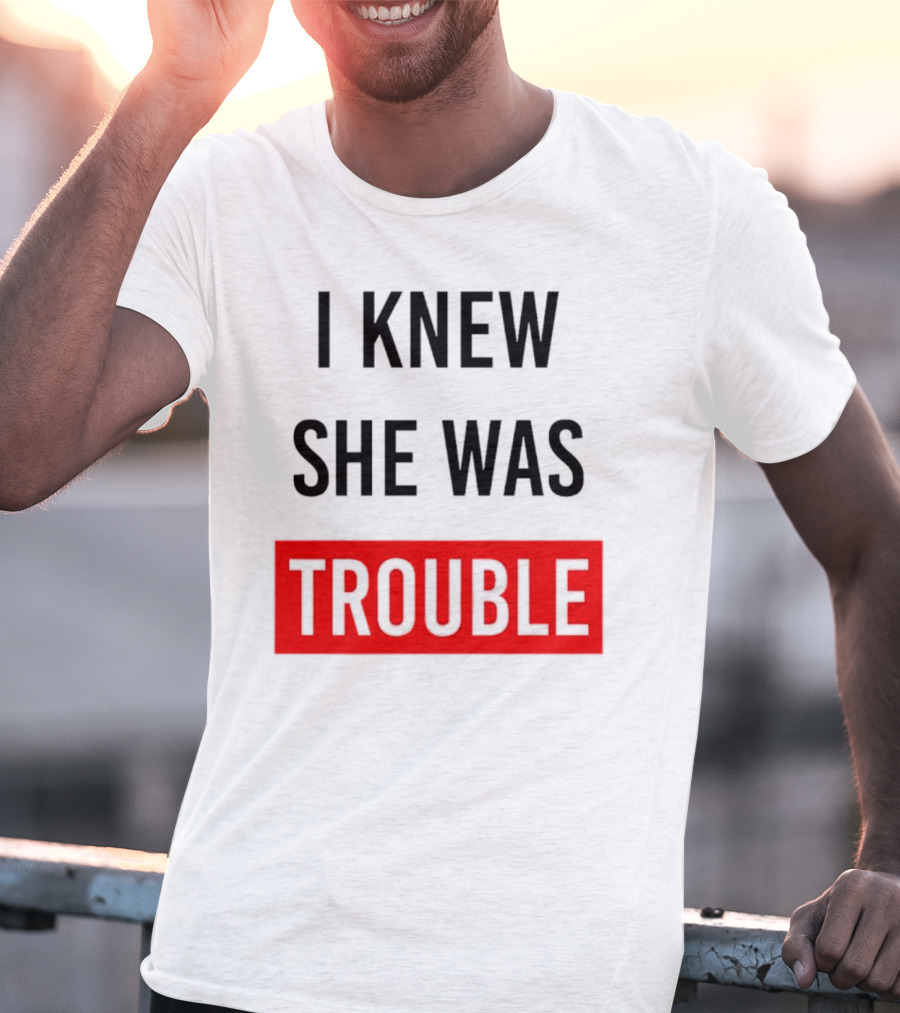 I Knew She Was Trouble Bold Red T-Shirt