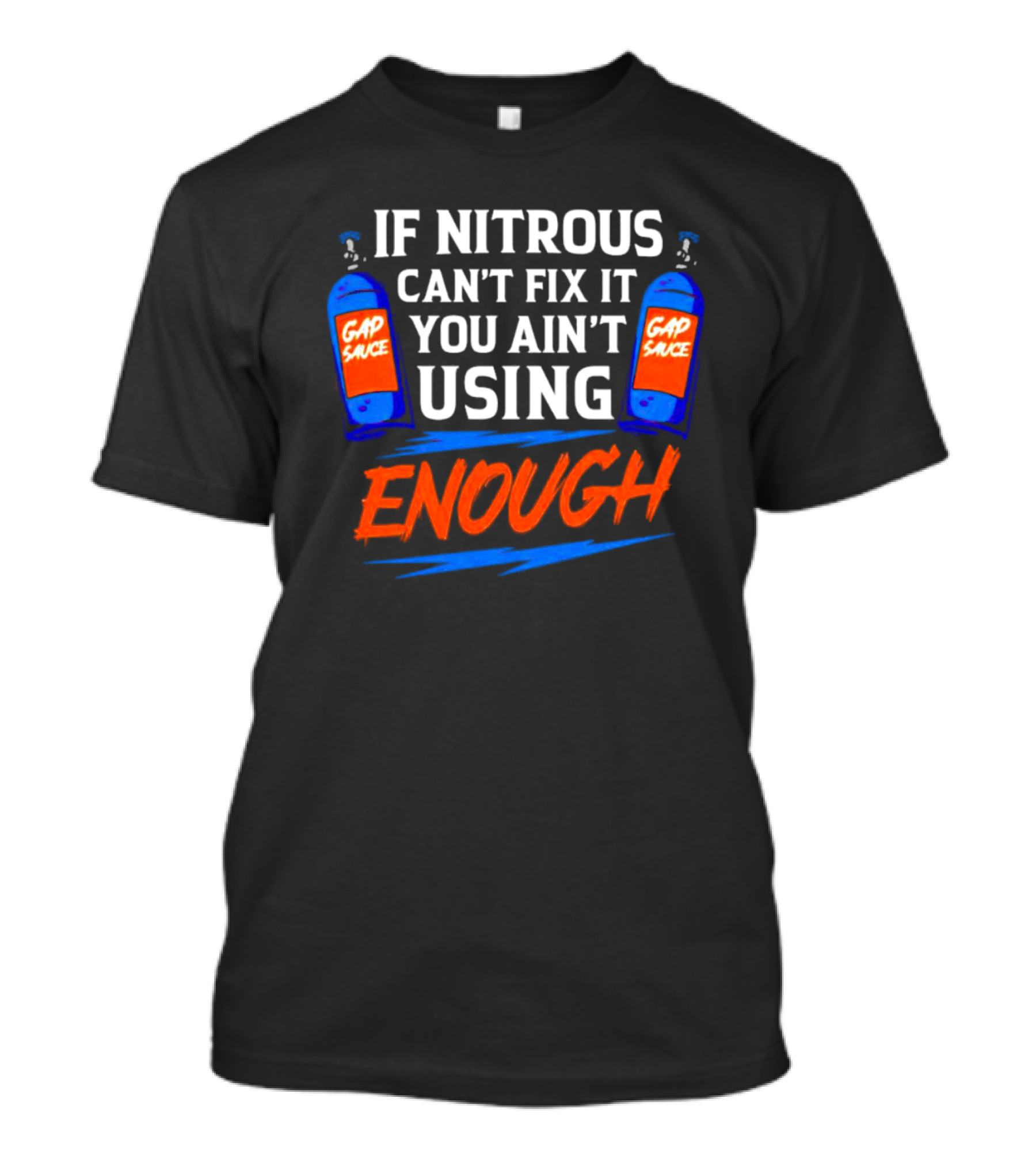 If Nitrous Can't Fix It You Ain't Using Enough Gap Sauce Bottles Racing Humor T-Shirt