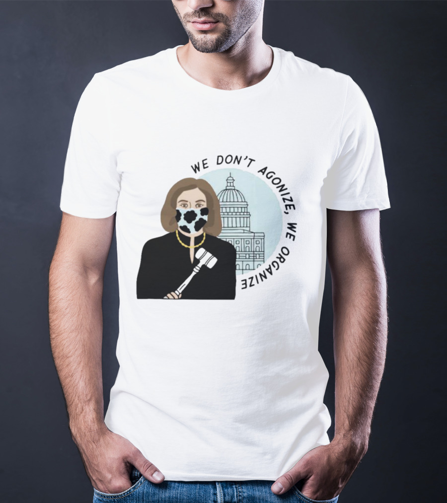 We Don’t Agonize We Organize Nancy Pelosi Mask Capitol Building T-Shirt