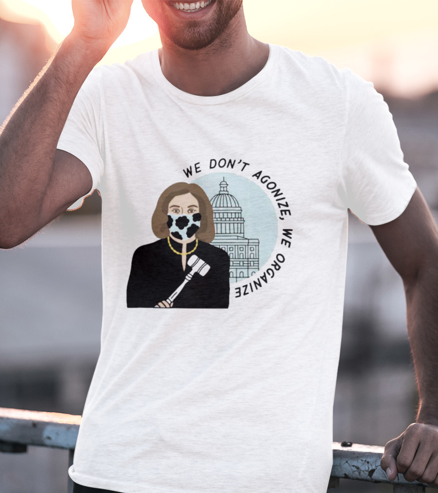 We Don’t Agonize We Organize Nancy Pelosi Mask Capitol Building T-Shirt