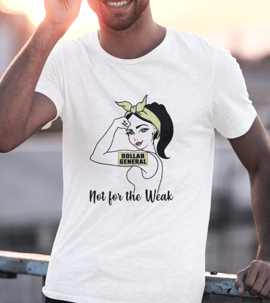 Strong Girl Dollar General Not For The Weak T-Shirt