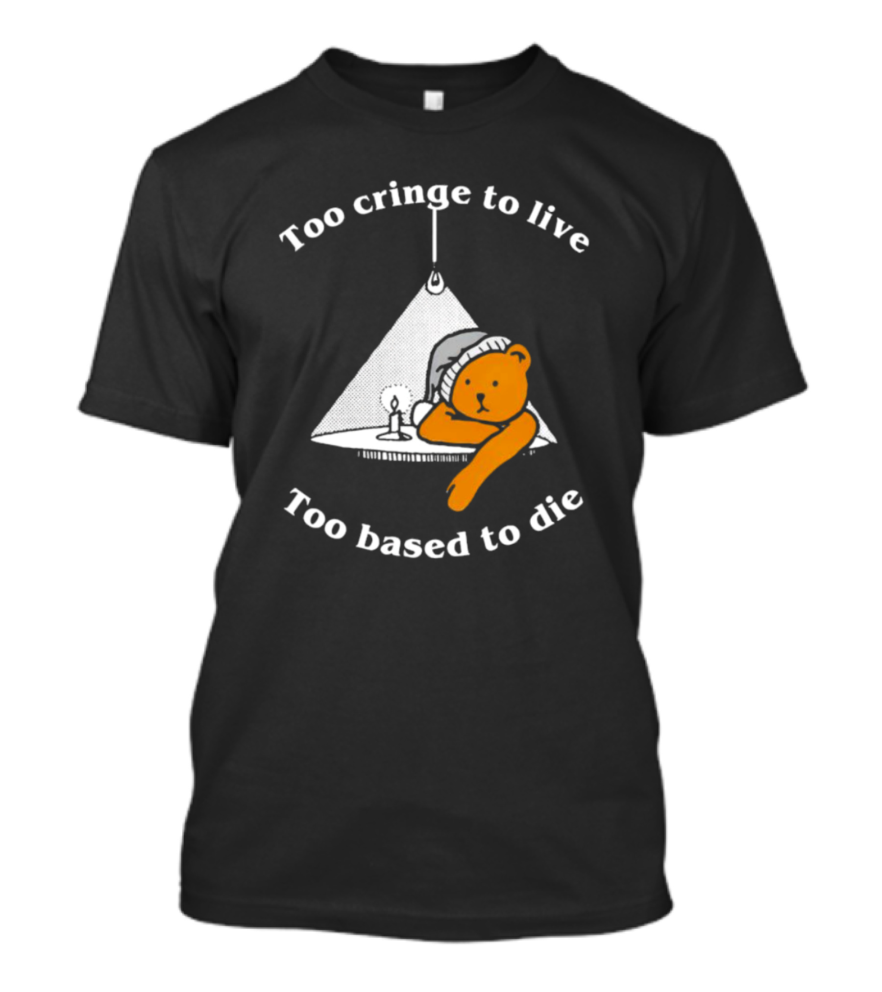 Too Cringe To Live Too Based To Die Bear With Candle And Nightcap T-Shirt