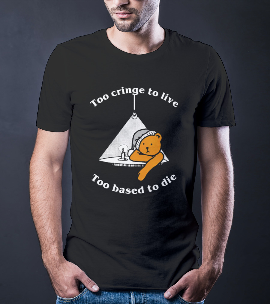 Too Cringe To Live Too Based To Die Bear With Candle And Nightcap T-Shirt