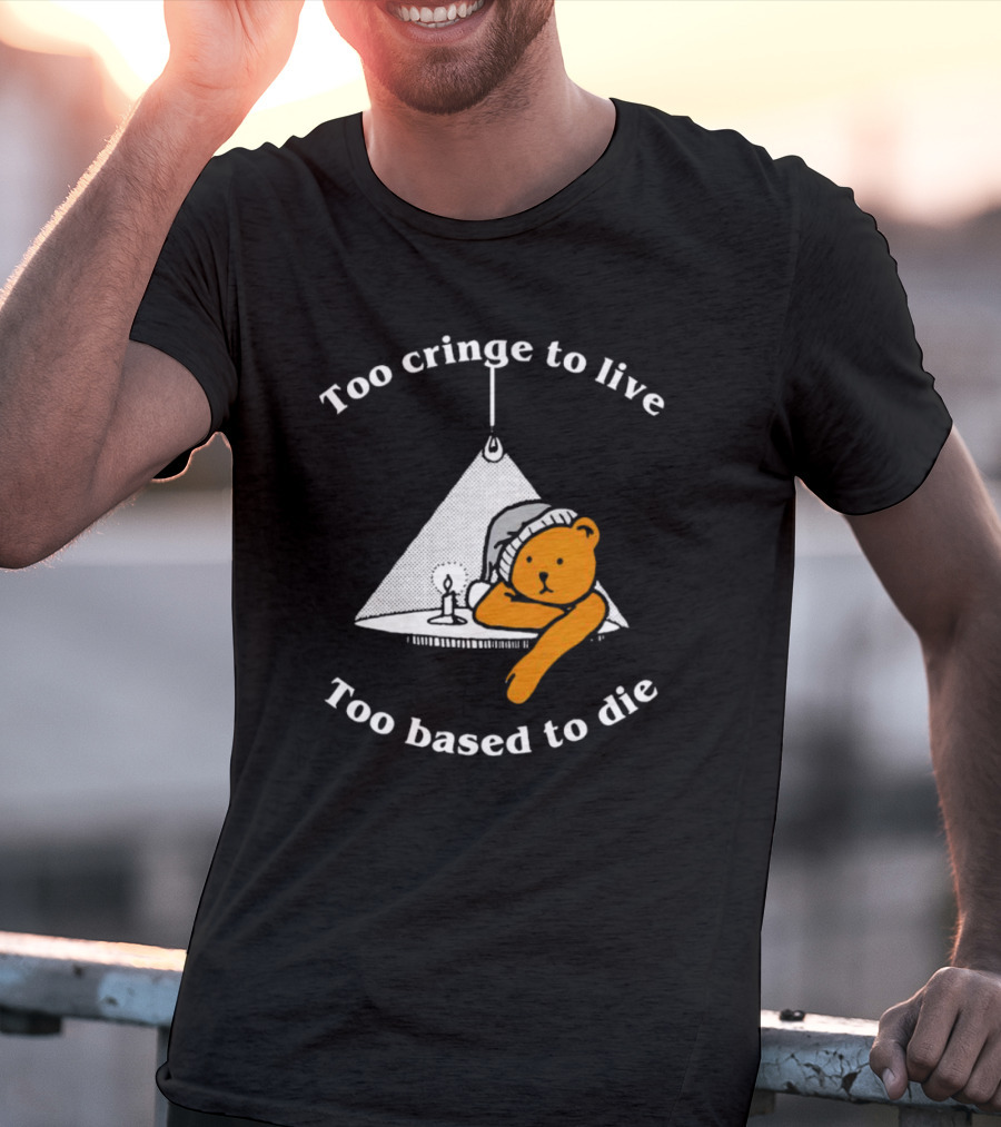 Too Cringe To Live Too Based To Die Bear With Candle And Nightcap T-Shirt