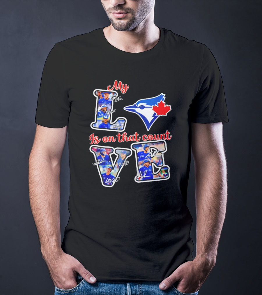 My Love Is On That Count Toronto Blue Jays Signature Canada Bluebird Team T-Shirt