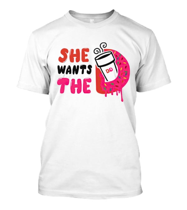She Wants The Dunkin Donuts Coffee And Donut T-Shirt