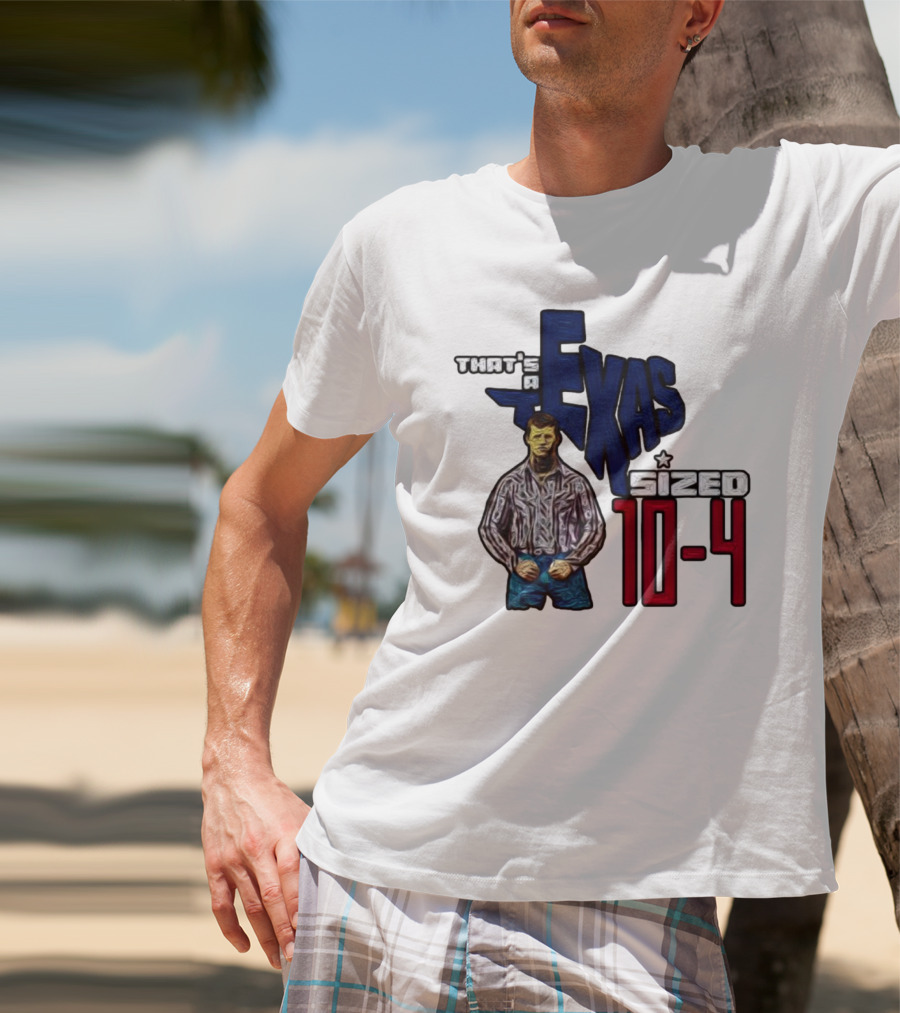 That’s A Texas Sized 10-4 Texas Map Cowboy T-Shirt