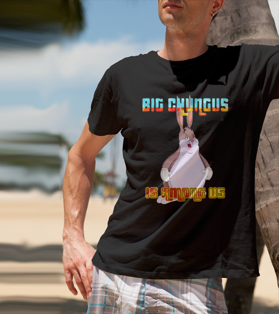 Big Chungus Is Among Us Meme Crossover Iconic Character Humor T-Shirt
