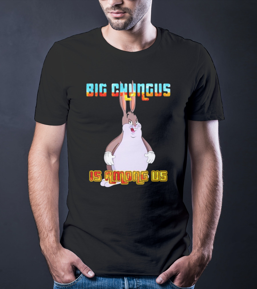 Big Chungus Is Among Us Meme Crossover Iconic Character Humor T-Shirt