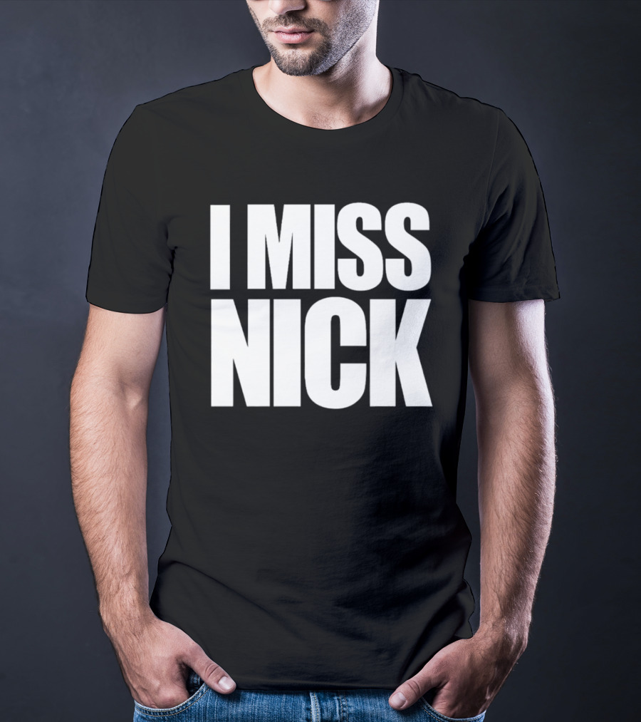 I Miss Nick T-Shirt