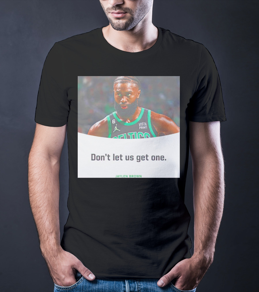 Jaylen Brown Celtics Don't Let Us Get One T-Shirt
