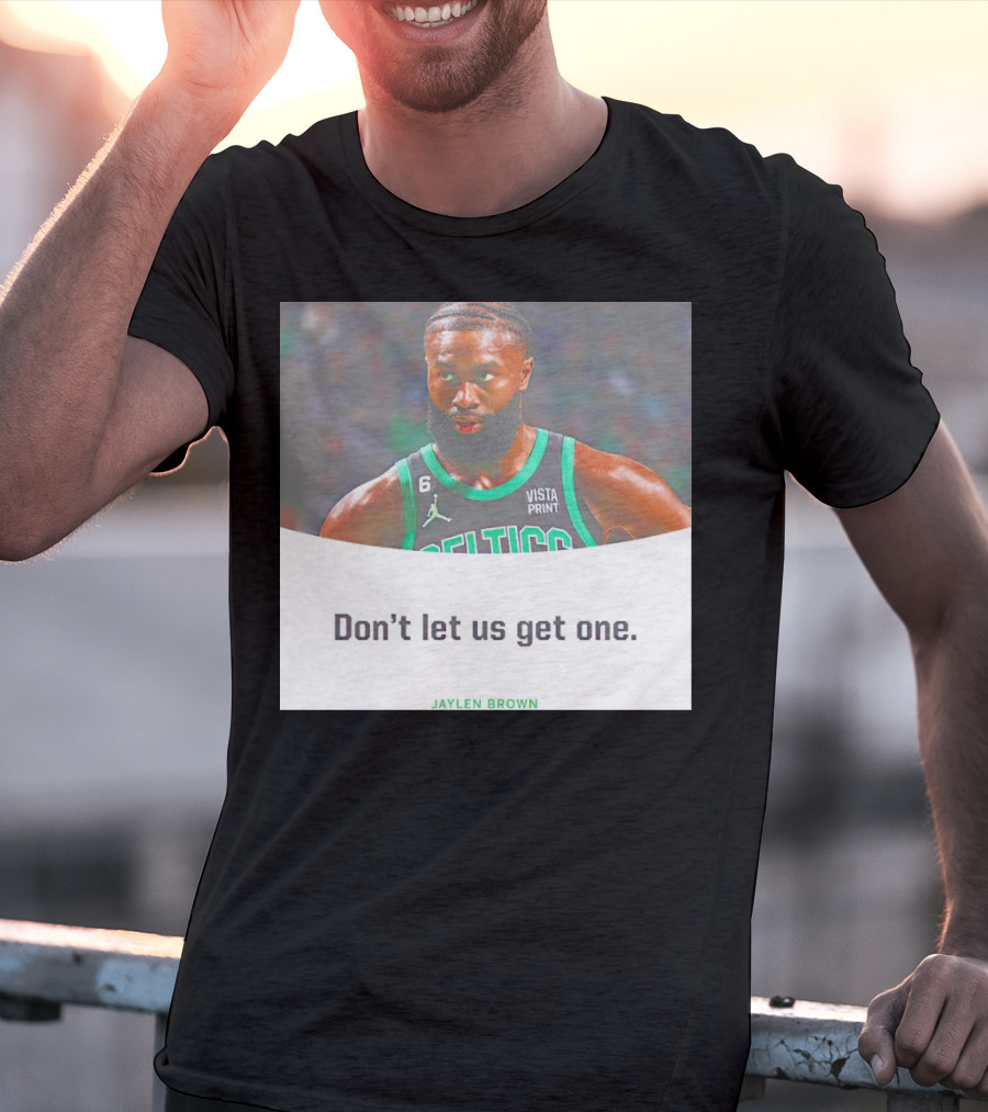 Jaylen Brown Celtics Don't Let Us Get One T-Shirt
