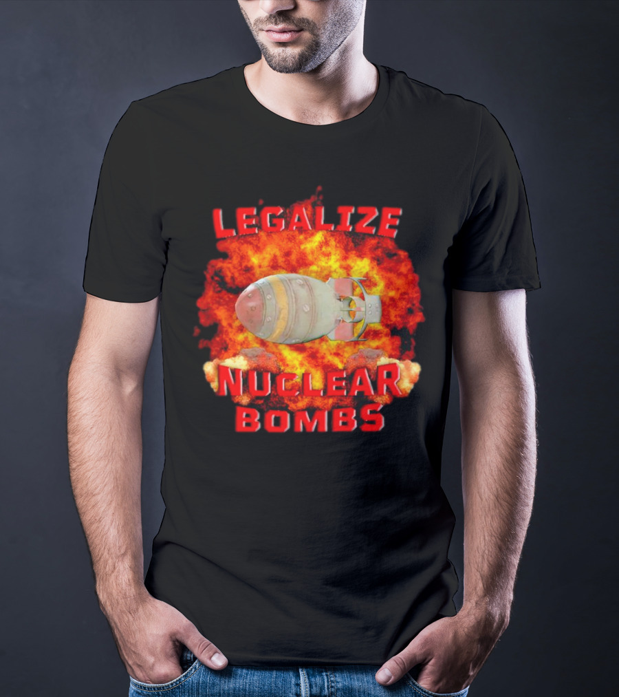 Legalize Nuclear Bombs Fireball Explosion T-Shirt