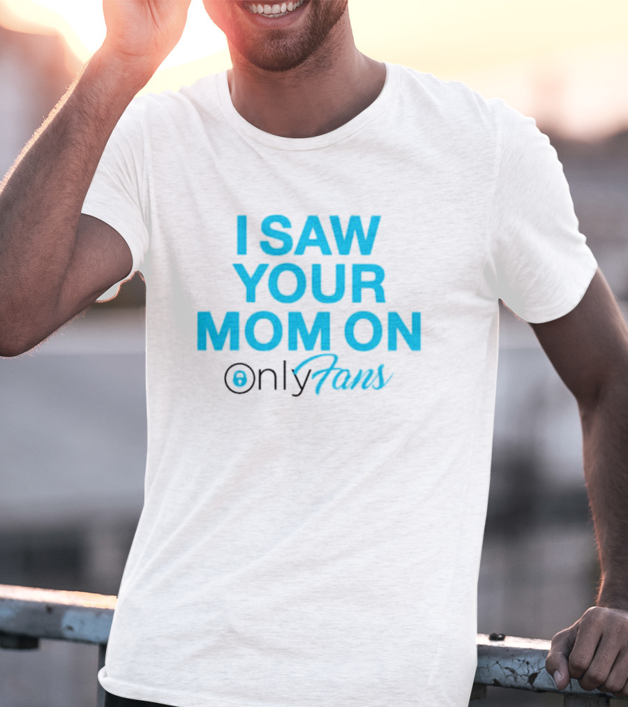 I Saw Your Mom On OnlyFans Men's T-Shirt