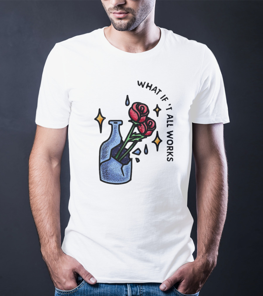 What If It All Works Out Roses In Broken Vase T-Shirt