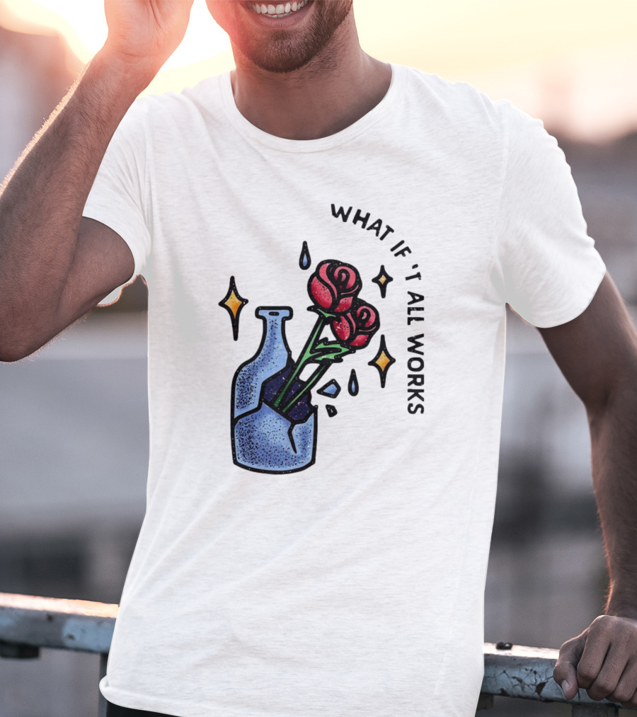 What If It All Works Out Roses In Broken Vase T-Shirt