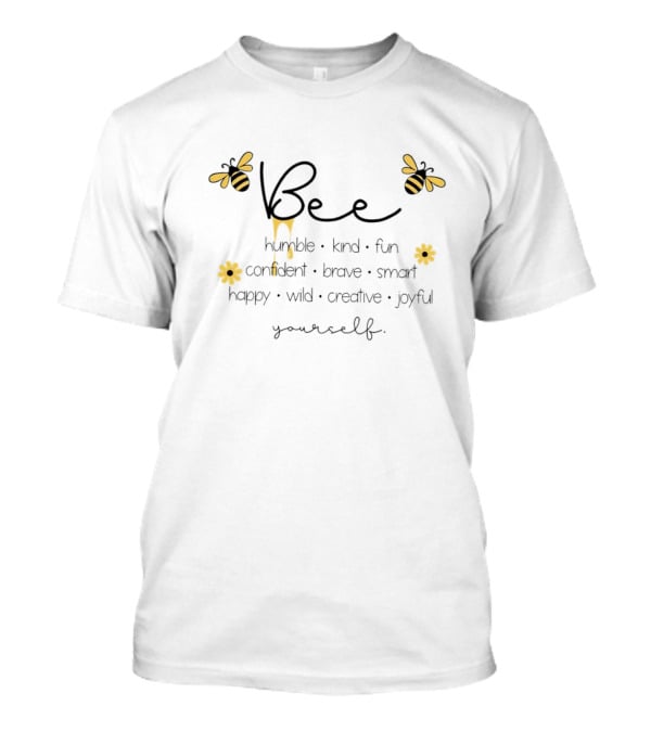 Bee Humble Kind Fun Confident Brave Smart Happy Wild Creative Joyful Yourself T-Shirt